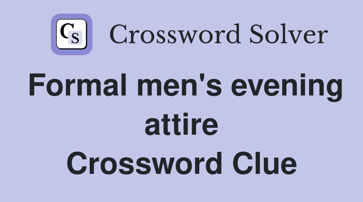 Formal men s evening attire Crossword Clue Answers Crossword